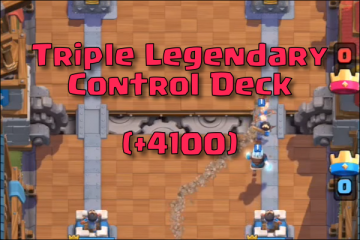 best arena 9 deck triple legendary control clash royale